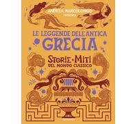 LE LEGGENDE DELL'ANTICA GRECIA. STORIE E MITI DEL MONDO CLASSICO - MARCOLONGO