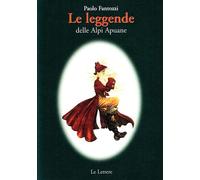 Le leggende delle Alpi Apuane - Fantozzi Paolo