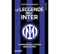 Le leggende dell'Inter. I campioni della storia nerazzurra. Nuova ediz.
