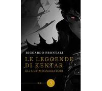 Le leggende di Kentar. Gli ultimi cacciatori