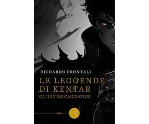 Le leggende di Kentar. Gli ultimi cacciatori