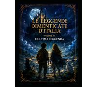 LE LEGGENDE DIMENTICATE D'ITALIA: Volume VI