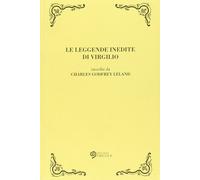 Libri Leland Charles Godfrey - Le Leggende Inedite Di Virgilio