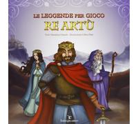 Le leggende per gioco. Re Artù