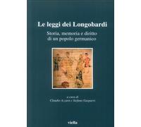 Le leggi dei longobardi. Storia, memoria e diritto di un popolo germanico
