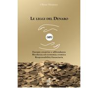 Le leggi del denaro. Energia creatrice e abbondanza. Ricchezza ed economia cosmi