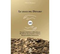 Le leggi del denaro. Energia creatrice e abbondanza. Ricchezza ed economia cosmica. Responsabilità finanziaria