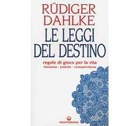 Le leggi del destino. Regole di gioco per la vita. Risonanza, polarità, consapevolezza