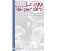 Le leggi del pensiero. L'energia mentale e l'azione della volontà