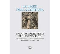 Le leggi della cortesia. Galateo ed etichetta di fine Ottocento. Un'antologia