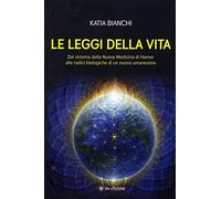 Le leggi della vita. Dal sistema della nuova medicina di Hamer alle radici biolo
