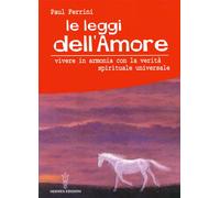 Le leggi dell'amore. Vivere in armonia con la verità spirituale universale
