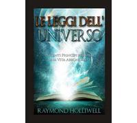 Le leggi dell'universo. Potenti princìpi per una vita abbondante