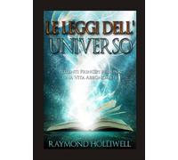 Le Leggi dell'Universo: Potenti Princìpi per una Vita Abbondante