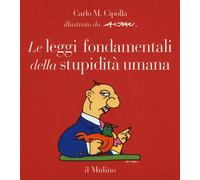 Le leggi fondamentali della stupidità umana. Con 17 tavole a colo