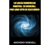 Le leggi mentali dinamiche di Norvell per una vita di successo
