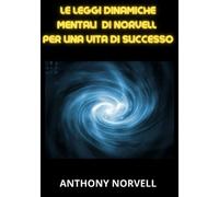 Le Leggi Mentali Dinamiche di Norvell per una vita di successo