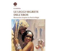 Le leggi segrete dell'eros. Manoscritto ricopiato da Paul de Regla
