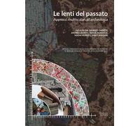 Le lenti del passato. Approcci multiscalari all'archeologia - [Quasar]