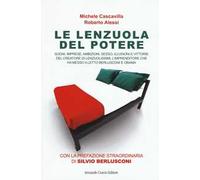 Le lenzuola del potere. Sogni, imprese, ambizioni, sesso, illusioni e vittorie del creatore di Lenzuolissimi, l'imprenditore che ha messo a letto Berlusconi e Obama