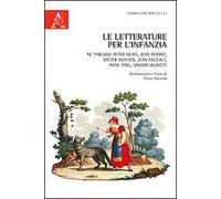 Le letterature per l'infanzia. Ne parlano Peter Hunt, Jean Perrot, Dieter Richter, Jean Foucault, Anne Fine, Sandra Beckett
