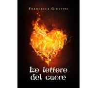 Le lettere del cuore di Francesca Giustini, 2020, Youcanprint