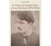 Libri Amedeo Bellini - Le Lettere Di Camillo Boito A Luca Beltrami (1874-1914)