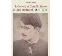 Le lettere di Camillo Boito a Luca Beltrami (1874-1914)