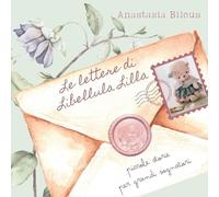 Le lettere di Libellula Lilla. Piccole storie per grandi sognatori