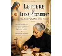 LE LETTERE DI LUISA PICCARRETA: LA PICCOLA FIGLIA DELLA DIVINA VOLONTA'