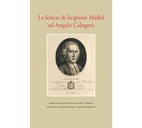Le lettere di Scipione Maffei ad Angelo Calogerà