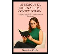 Le Lexique du Journalisme Contemporain: Langage, méthodes et expressions du métier