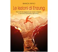 Le lezioni di Enzung. Racconti di saggezza per vivere in libertà e armonia super
