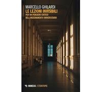 Le lezioni invisibili. Per un pensiero critico dell'insegnamento universitario