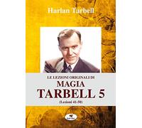 Le lezioni originali di magia Tarbell. Ediz. integrale. Vol. 5: Lezioni 41-50.