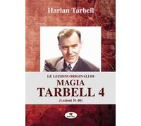 Le lezioni originali di magia Tarbell. Vol. 4: Lezioni 31-40.