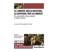 Le libertà nella giustizia, la giustizia per le libertà. Fra sovranità, forze sociali e corpi viventi