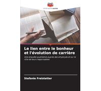 Le lien entre le bonheur et l'évolution de carrière: Une enquête qualitative auprès des employés et sur le rôle de leurs responsables