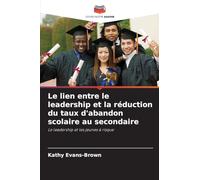 Le lien entre le leadership et la réduction du taux d'abandon scolaire au secondaire: Le leadership et les jeunes à risque