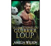 Le Lien Éternel du Guerrier Loup: Guerrier Loup Lien Éternel Fated: 8
