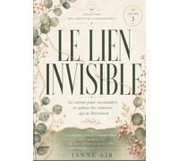 Le Lien Invisible: Le carnet pour reconnaître et quitter les relations qui te détruisent - 8 semaines pour comprendre l'emprise, la dépendance affective et choisir des relations saines