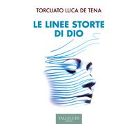 Le linee storte di Dio. Ediz. integrale - De Tena Brunet Torcuato Luca