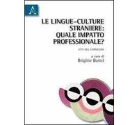 Le lingue-culture straniere. Quale impatto professionale? Ediz. multilingue