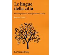 Le lingue della città. Plurilinguismo e immigrazione a Udine