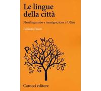 Le lingue della città. Plurilinguismo e immigrazione a Udine