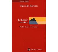Lingue Romanze. Profilo Storico-Comparativo - Marcello Barbato - 2017