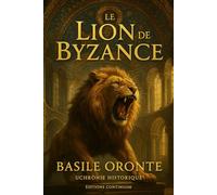 Le Lion de Byzance: Roman uchronie byzantine : un lion vivant déjoue le coup d’État