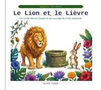 Le Lion et le Lièvre: Un conte éternel d'esprit et de courage de l'Inde ancienne