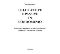 Le liti attive e passive in condominio. Mediazione, arbitrato, autorità giudiziaria: confronto e applicazioni pratiche