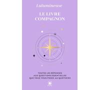 Le livre compagnon: Toutes les réponses aux questions essentielles que vous vous posez au quotidien